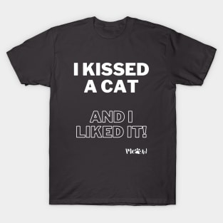 I kissed a cat and I liked it white T-Shirt